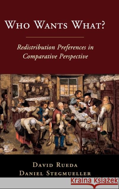 Who Wants What?: Redistribution Preferences in Comparative Perspective David Rueda (University of Oxford), Daniel Stegmueller (Duke University, North Carolina) 9781108484626 Cambridge University Press