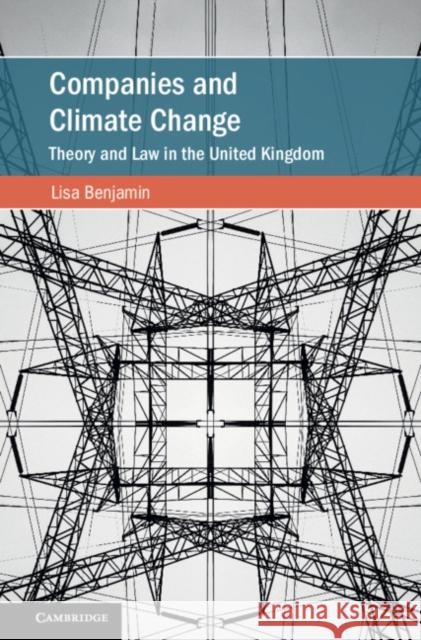 Companies and Climate Change: Theory and Law in the United Kingdom Lisa Benjamin 9781108484671 Cambridge University Press