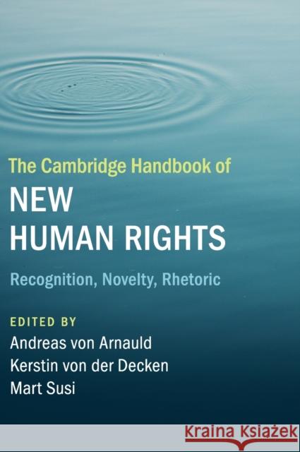 The Cambridge Handbook of New Human Rights: Recognition, Novelty, Rhetoric Von Arnauld, Andreas 9781108484732