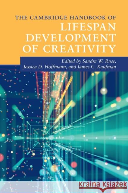 The Cambridge Handbook of Lifespan Development of Creativity Sandra W. Russ Jessica D. Hoffmann James C. Kaufman 9781108485098 Cambridge University Press