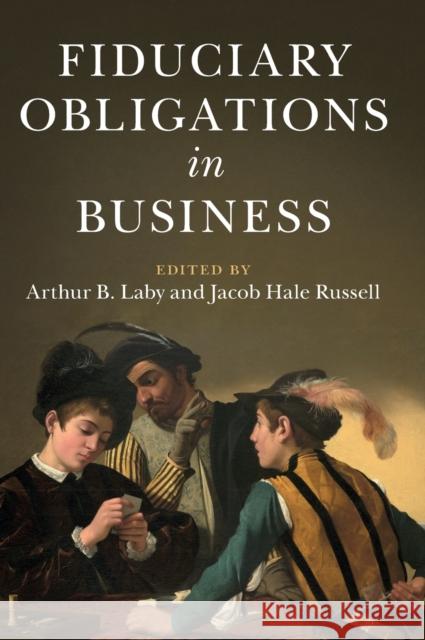 Fiduciary Obligations in Business Arthur B. Laby Jacob Hale Russell 9781108485128