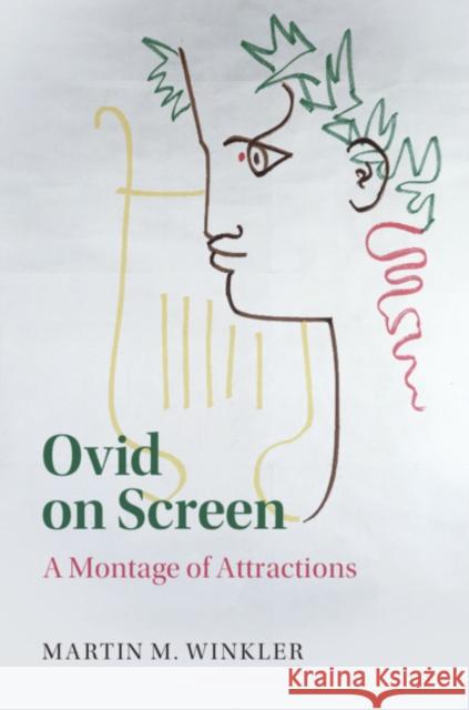 Ovid on Screen: A Montage of Attractions Martin M. Winkler 9781108485401