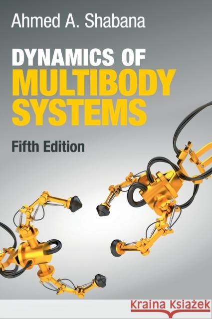 Dynamics of Multibody Systems Ahmed Shabana 9781108485647
