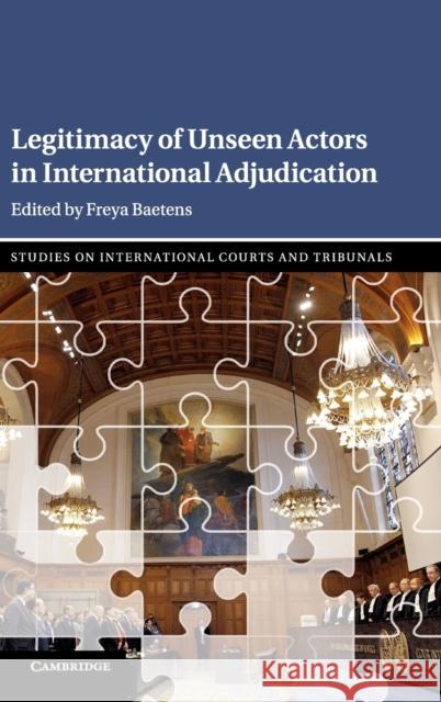 Legitimacy of Unseen Actors in International Adjudication Freya Baetens 9781108485852