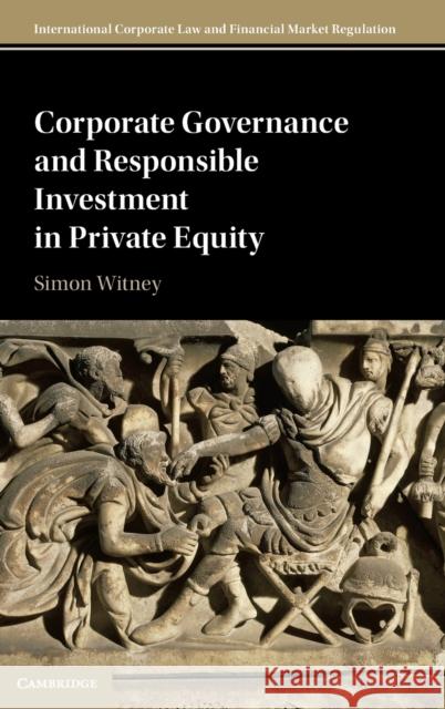 Corporate Governance and Responsible Investment in Private Equity Simon R. Witney 9781108485883 Cambridge University Press