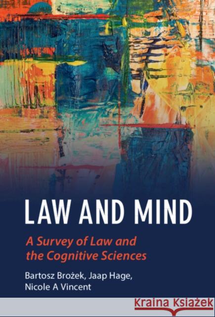 Law and Mind: A Survey of Law and the Cognitive Sciences Bartosz Brożek (Jagiellonian University, Krakow), Jaap Hage (Universiteit Maastricht, Netherlands), Nicole Vincent (Mac 9781108486002