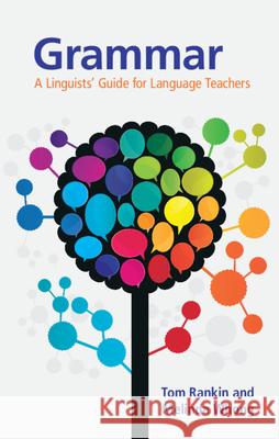 Grammar: A Linguists' Guide for Language Teachers Tom Rankin, Melinda Whong (Hong Kong University of Science and Technology) 9781108486026