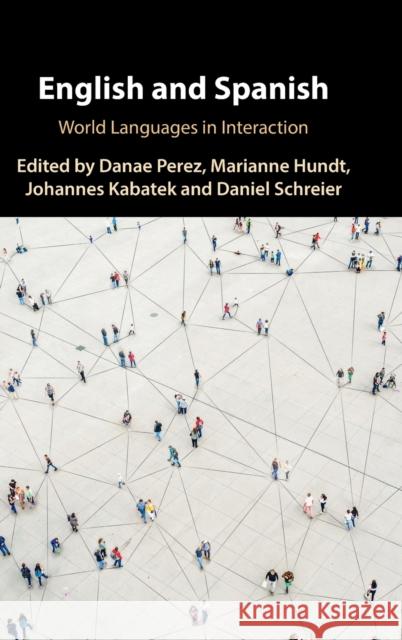 English and Spanish: World Languages in Interaction Danae Perez, Marianne Hundt, Johannes Kabatek, Daniel Schreier 9781108486040