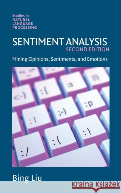 Sentiment Analysis: Mining Opinions, Sentiments, and Emotions Bing Liu (University of Illinois, Chicago) 9781108486378 Cambridge University Press