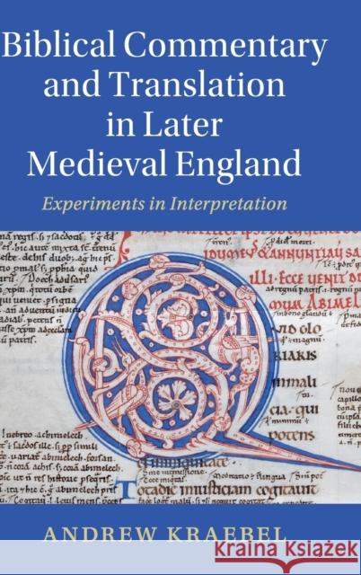 Biblical Commentary and Translation in Later Medieval England: Experiments in Interpretation Kraebel, Andrew 9781108486644