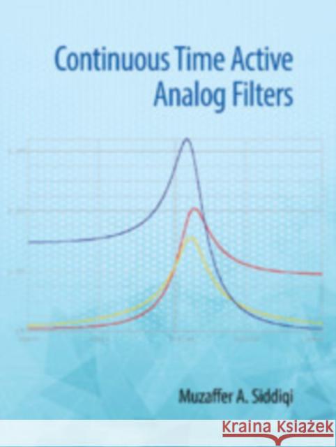 Continuous Time Active Analog Filters Muzaffer Ahmad Siddiqi 9781108486835 Cambridge University Press