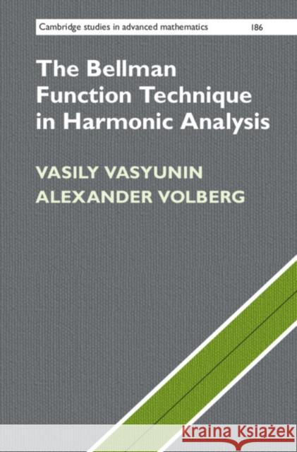 The Bellman Function Technique in Harmonic Analysis Vasily Vasyunin, Alexander Volberg (Michigan State University) 9781108486897 Cambridge University Press