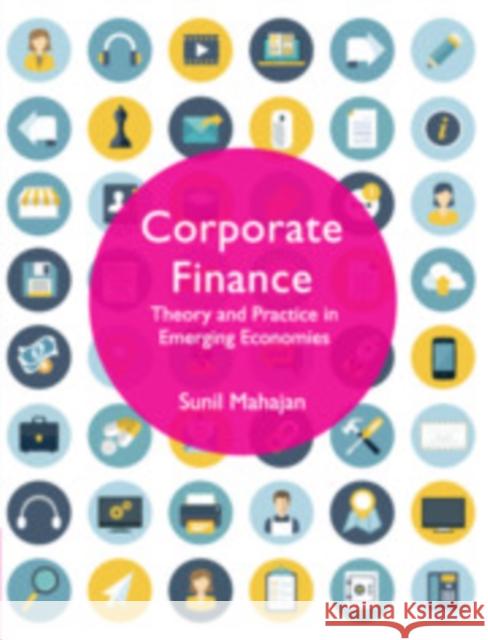 Corporate Finance: Theory and Practice in Emerging Economies Sunil Mahajan 9781108486965 Cambridge University Press