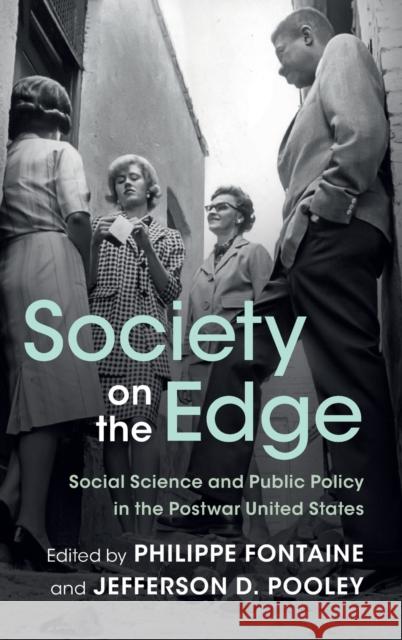 Society on the Edge: Social Science and Public Policy in the Postwar United States Philippe Fontaine Jefferson D. Pooley 9781108487139 Cambridge University Press