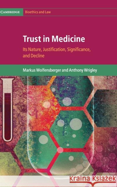 Trust in Medicine: Its Nature, Justification, Significance, and Decline Markus Wolfensberger Anthony Wrigley 9781108487191 Cambridge University Press