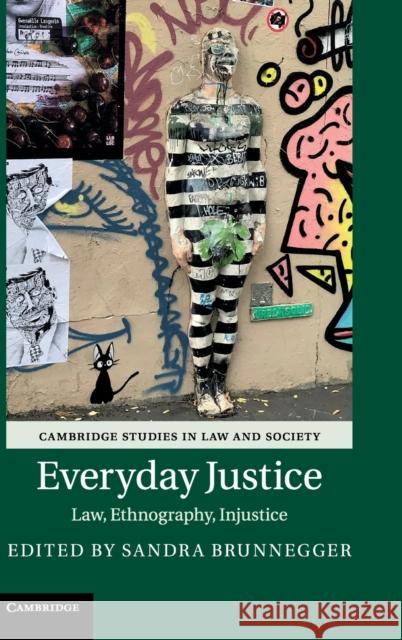 Everyday Justice: Law, Ethnography, Injustice Sandra Brunnegger 9781108487214 Cambridge University Press