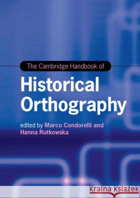 The Cambridge Handbook of Historical Orthography Marco Condorelli Hanna Rutkowska 9781108487313 Cambridge University Press