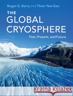 The Global Cryosphere: Past, Present, and Future Roger G. Barry Thian Yew Gan 9781108487559