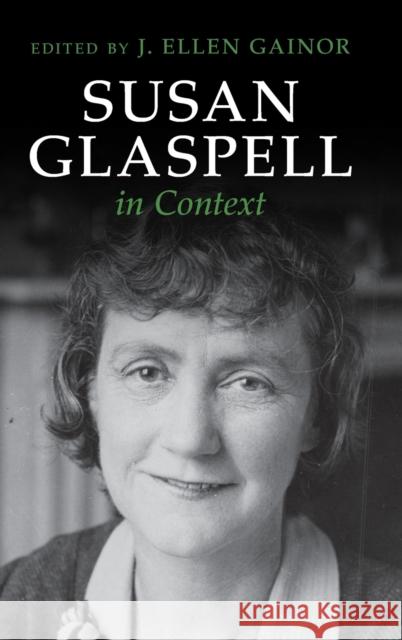 Susan Glaspell in Context J. Ellen Gainor 9781108487573 Cambridge University Press