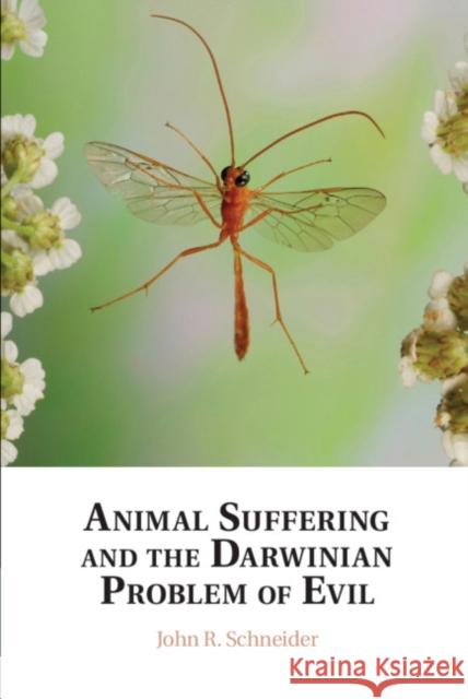 Animal Suffering and the Darwinian Problem of Evil John R. Schneider 9781108487603