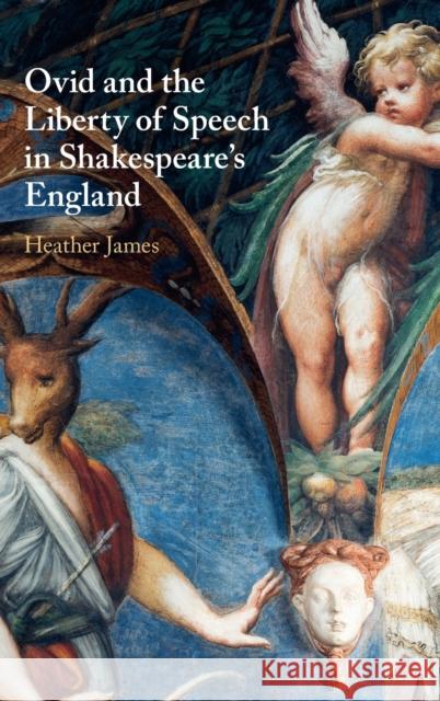 Ovid and the Liberty of Speech in Shakespeare's England Heather James 9781108487627