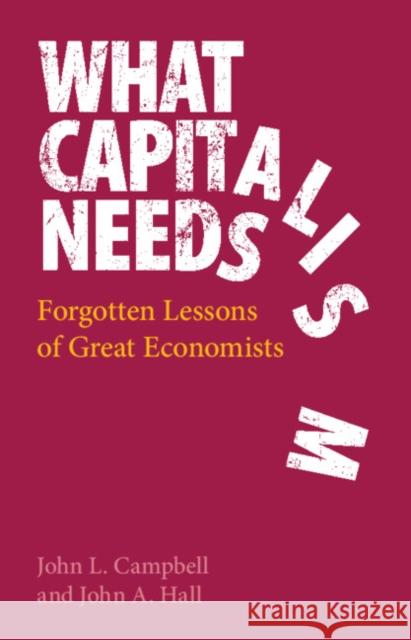 What Capitalism Needs: Forgotten Lessons of Great Economists John L. Campbell John A. Hall 9781108487825 Cambridge University Press