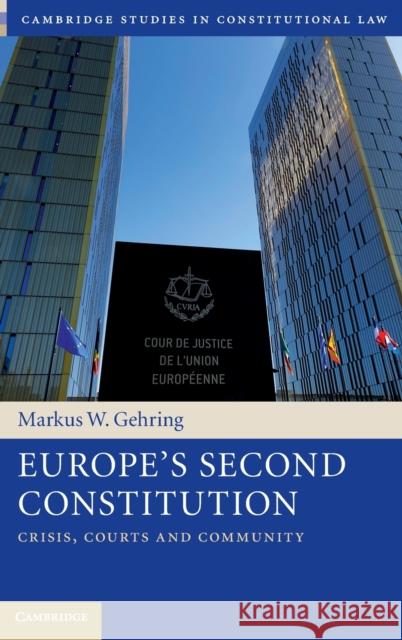 Europe's Second Constitution: Crisis, Courts and Community Markus W. Gehring (University of Cambridge) 9781108487962 Cambridge University Press