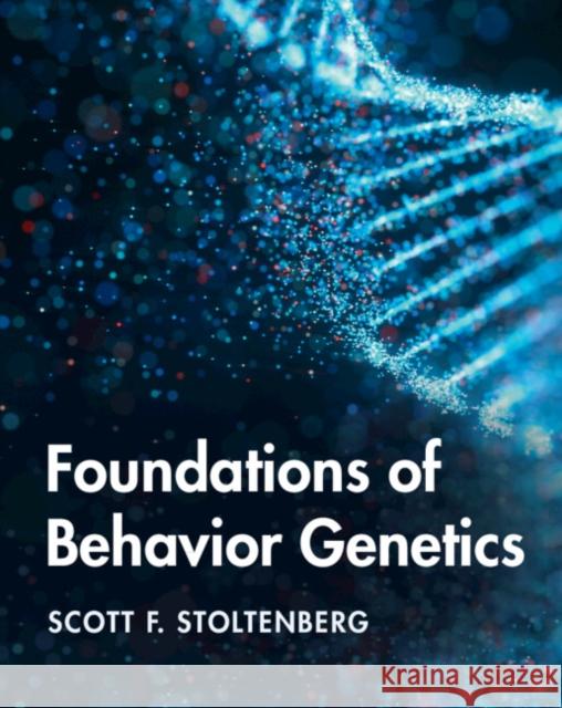 Foundations of Behavior Genetics Scott F. Stoltenberg (University of Nebraska, Lincoln) 9781108487979