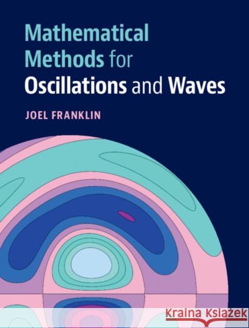 Mathematical Methods for Oscillations and Waves Franklin, Joel 9781108488228 Cambridge University Press