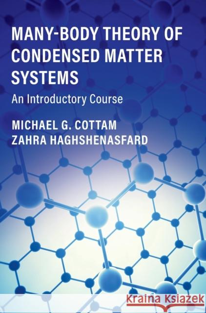 Many-Body Theory of Condensed Matter Systems: An Introductory Course Michael G. Cottam Zahra Haghshenasfard 9781108488242 Cambridge University Press