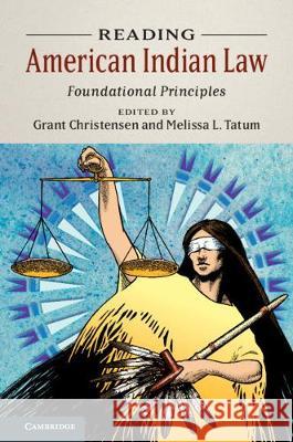 Reading American Indian Law: Foundational Principles Grant Christensen Melissa L. Tatum 9781108488532 Cambridge University Press