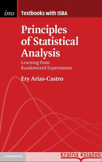 Principles of Statistical Analysis: Learning from Randomized Experiments Ery (University of California, San Diego) Arias-Castro 9781108489676