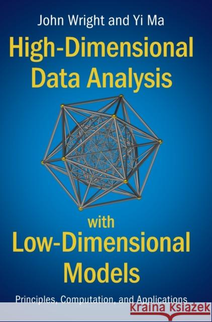 High-Dimensional Data Analysis with Low-Dimensional Models: Principles, Computation, and Applications John Wright Yi Ma 9781108489737 Cambridge University Press