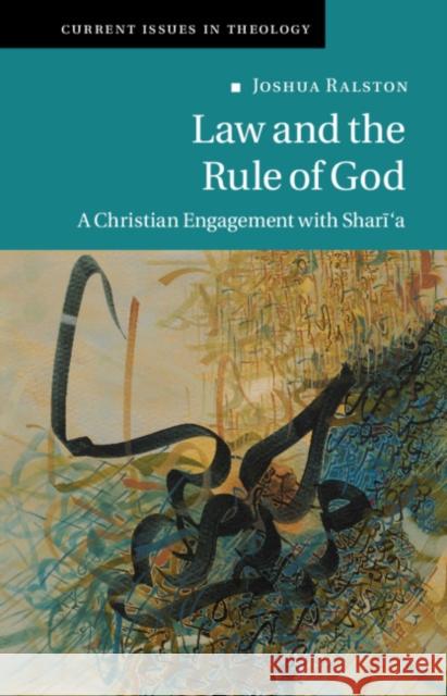 Law and the Rule of God: A Christian Engagement with Shari'a Ralston, Joshua 9781108489829 Cambridge University Press