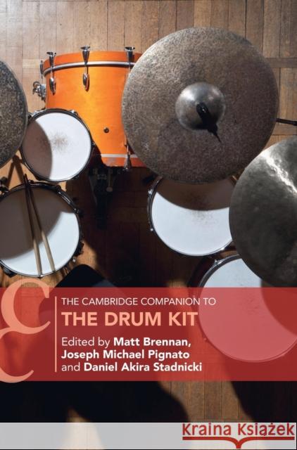 The Cambridge Companion to the Drum Kit Matt Brennan Joseph Michael Pignato Daniel Akira Stadnicki 9781108489836