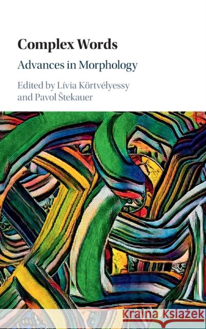 Complex Words: Advances in Morphology Körtvélyessy, Lívia 9781108490290 Cambridge University Press