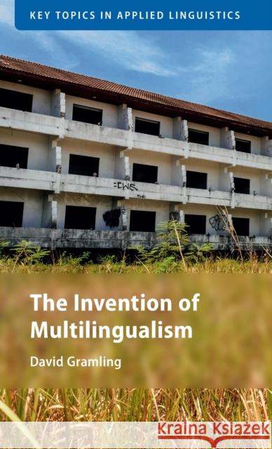 The Invention of Multilingualism David Gramling (University of British Columbia, Vancouver) 9781108490306 Cambridge University Press