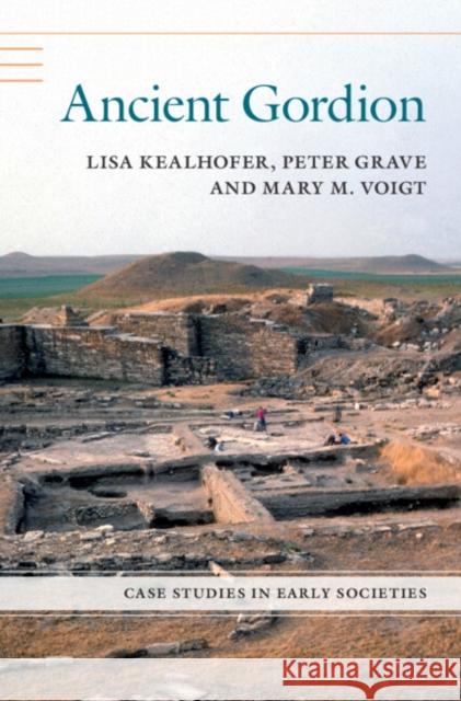 Ancient Gordion Lisa Kealhofer Peter Grave Mary Voigt 9781108490313 Cambridge University Press
