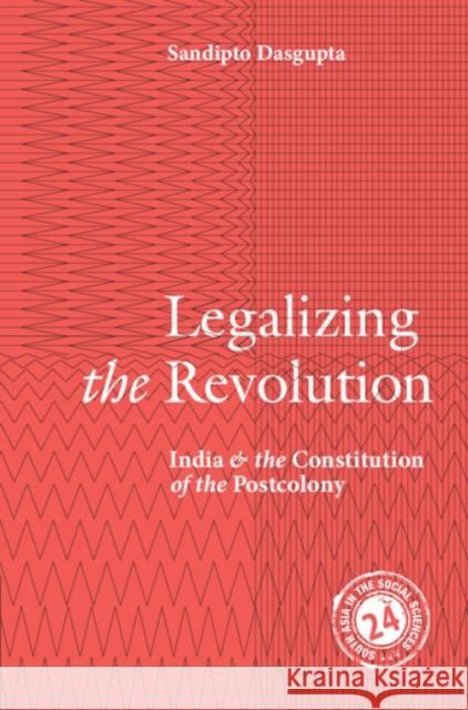 Legalizing the Revolution Sandipto (New School for Social Research, New York) Dasgupta 9781108490481 Cambridge University Press