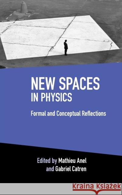 New Spaces in Physics: Volume 2: Formal and Conceptual Reflections Mathieu Anel Gabriel Catren 9781108490627 Cambridge University Press