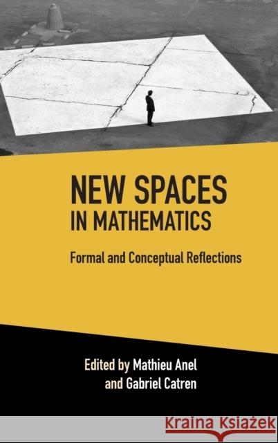 New Spaces in Mathematics: Volume 1: Formal and Conceptual Reflections Mathieu Anel Gabriel Catren 9781108490634 Cambridge University Press