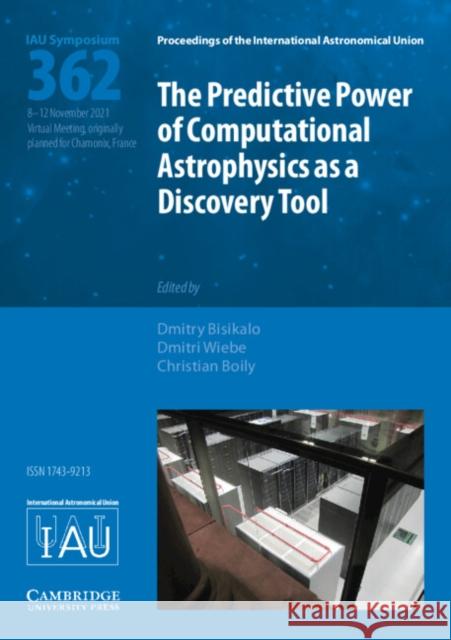The Predictive Power of Computational Astrophysics as a Discovery Tool (Iau S362) Bisikalo, Dmitry 9781108490665
