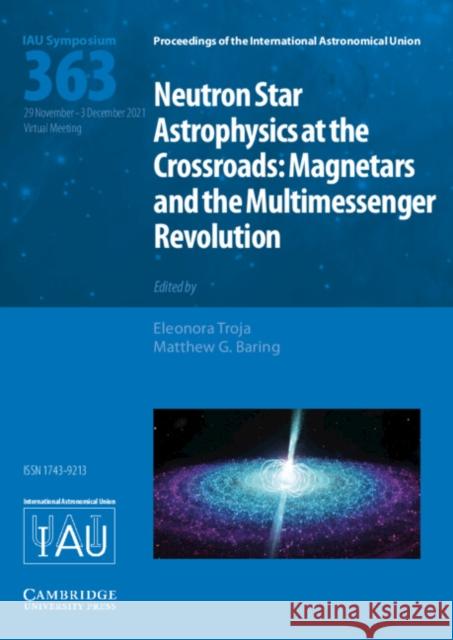 Neutron Star Astrophysics at the Crossroads (IAU S363)  9781108490757 Cambridge University Press