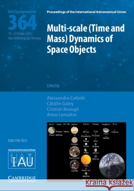 Multi-Scale (Time and Mass) Dynamics of Space Objects (Iau S364) Celletti, Alessandra 9781108490764