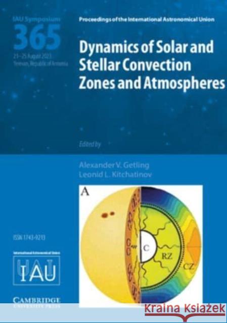 Dynamics of Solar and Stellar Convection Zones and Atmospheres (IAU S365)  9781108490771 Cambridge University Press