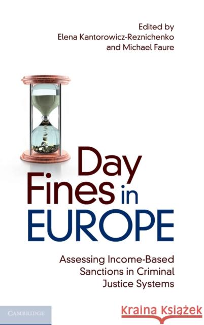 Day Fines in Europe: Assessing Income-Based Sanctions in Criminal Justice Systems Elena Kantorowicz-Reznichenko Michael Faure 9781108490832