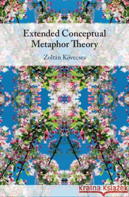 Extended Conceptual Metaphor Theory Zoltan Kovecses 9781108490870
