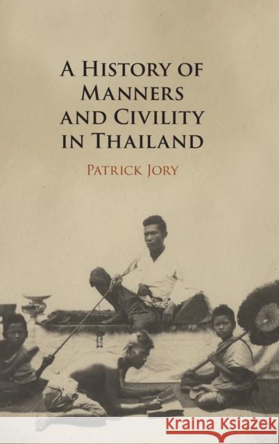 A History of Manners and Civility in Thailand Patrick (University of Queensland) Jory 9781108491242 Cambridge University Press