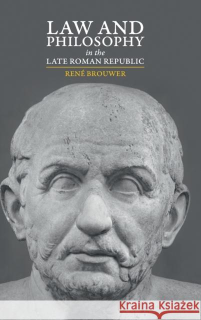 Law and Philosophy in the Late Roman Republic Ren Brouwer 9781108491488 Cambridge University Press
