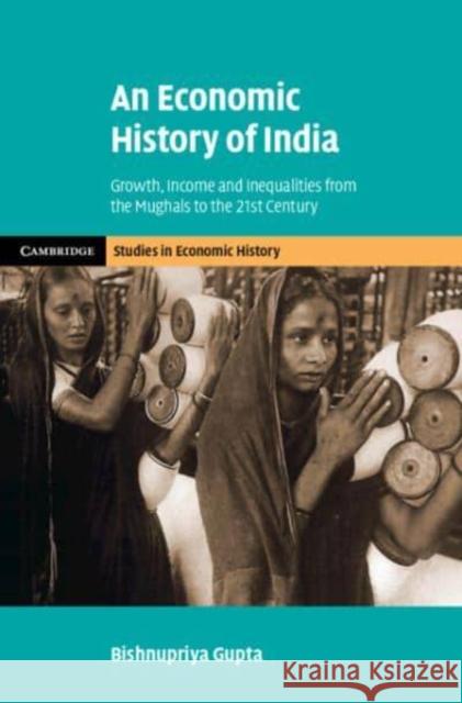 An Economic History of India Bishnupriya (University of Warwick) Gupta 9781108491624